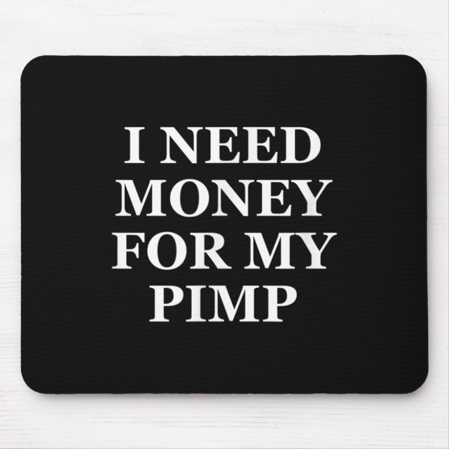 I Need Money For My Pimp, Funny, Jokes, Sarcastic  Mouse Mat (Front)