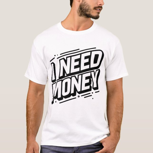 I Need Money Minimal T-Shirt (Front)
