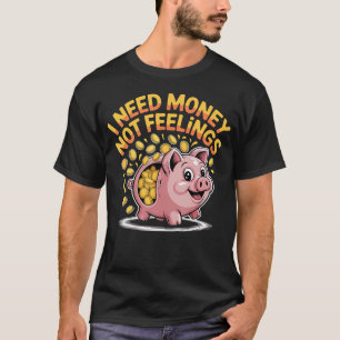 I Need Money Not Feelings Hustle Finance - T-Shirt