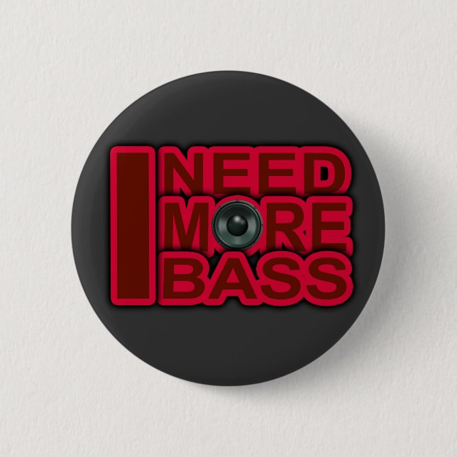 I NEED MORE BASS-Dubstep-DnB-DJ-Hip Hop-Club 6 Cm Round Badge (Front)