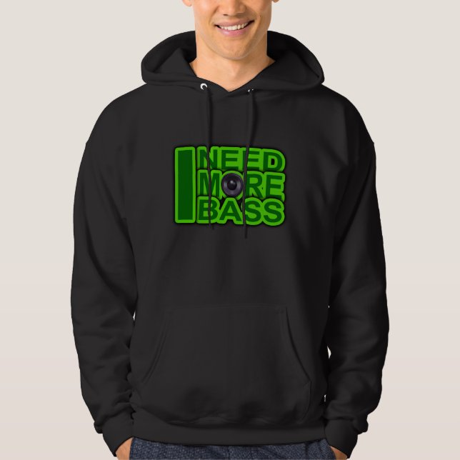 I NEED MORE BASS green -Dubstep-DnB-Hip Hop-Crunk Hoodie (Front)