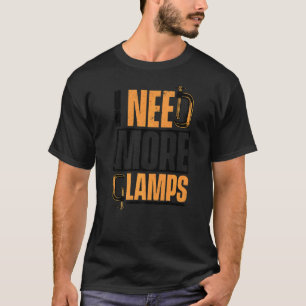 I Need More Clamps Carpenter T-Shirt