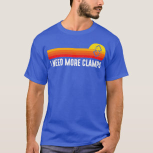 I Need More Clamps carpenter woodworker funny wood T-Shirt