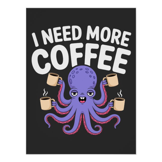 I Need More Coffee Funny Octopus Coffee Lover Poster (Front)