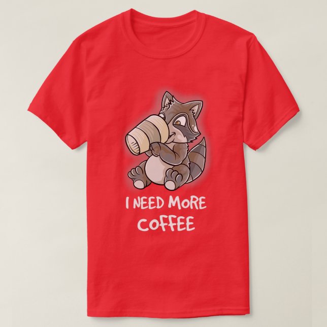 I Need More Coffee In My Mug Caffeine Funny Funny  T-Shirt (Design Front)