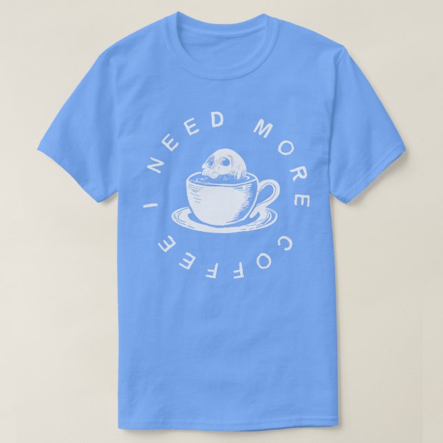 I need more coffee T-Shirt (Design Front)
