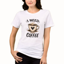 I Need More Coffee Vintage Coffee Lover T-Shirt