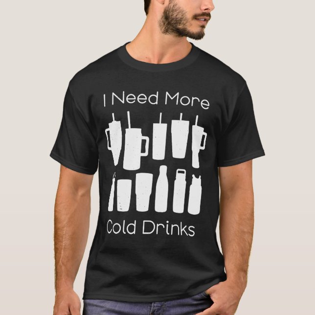 I Need More Cold Drinks Too Many Water Bottles Tum T-Shirt (Front)