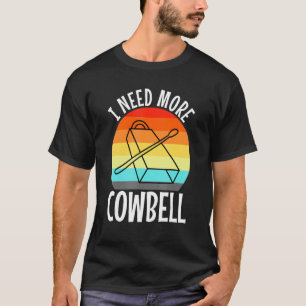 I Need More Cowbell T-Shirt