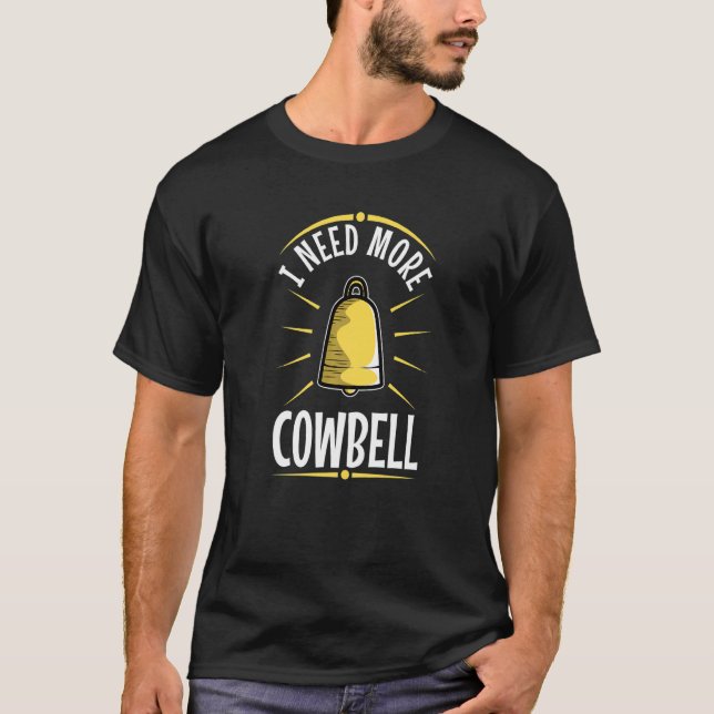 I Need More Cowbell T-Shirt (Front)