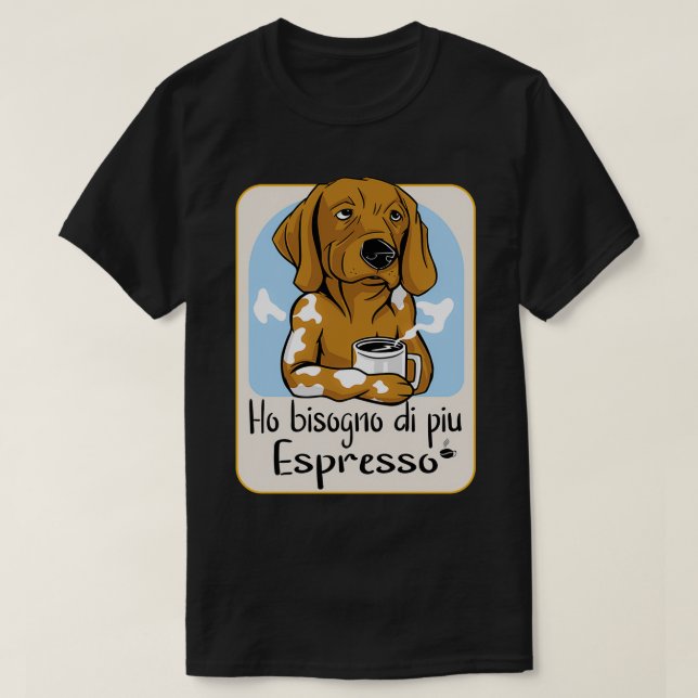 I Need More Espresso 2 T-Shirt (Design Front)
