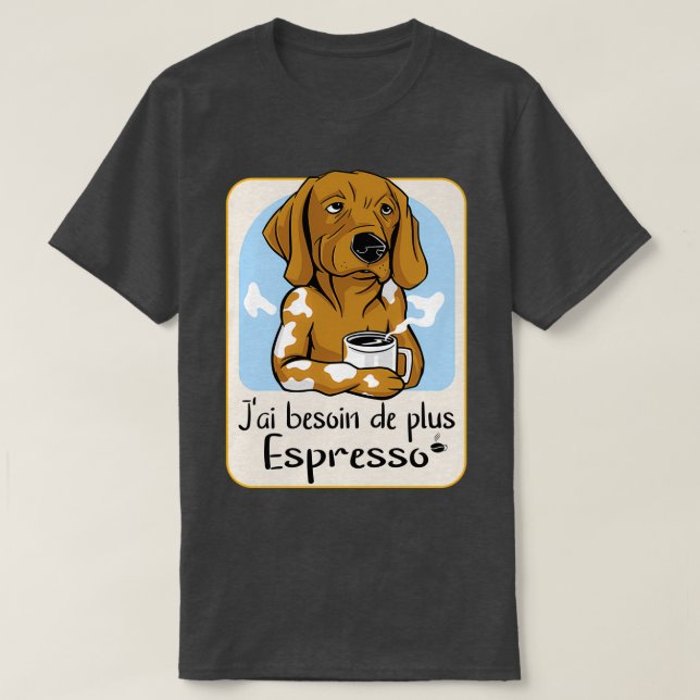 I Need More Espresso 4 T-Shirt (Design Front)