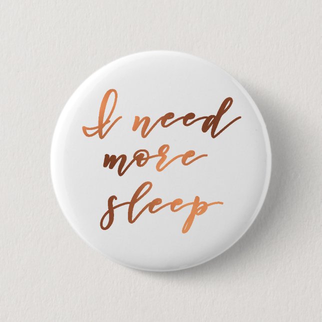 I Need More Sleep Copper-look script design 6 Cm Round Badge (Front)