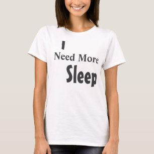 "I Need More Sleep" T-Shirt