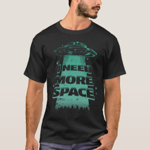 I Need More Space Astronaut Alien UFO Funny Alien T-Shirt