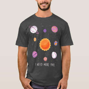 I Need More Space Astronaut Astral Cosmic Design F T-Shirt