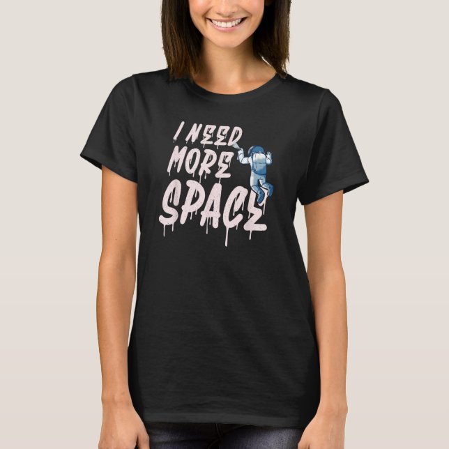 I need more Space  Astronaut Graffiti T-Shirt (Front)