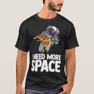 I Need More Space Astronaut Pizza Outserspace Scie T-Shirt