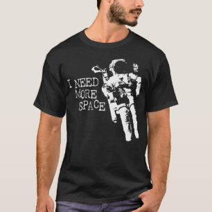 I Need More Space Astronaut T-Shirt