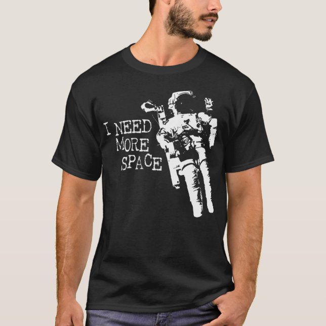 I Need More Space Astronaut T-Shirt (Front)