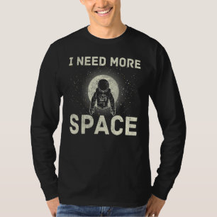 I Need More Space Astronaut T-Shirt