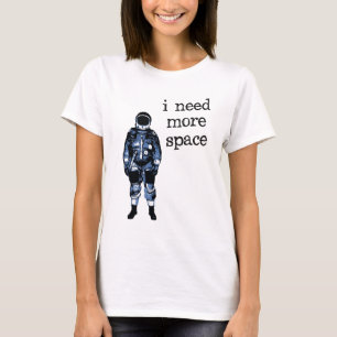 I Need More Space Astronaut T-Shirt