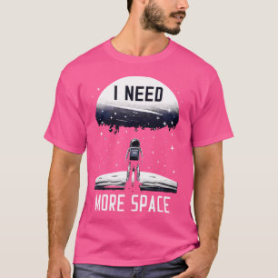 I Need More Space Astronomy Astrophysics Stargazin T-Shirt