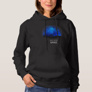 I Need More Space Astronomy Galaxy Planet Explorer Hoodie