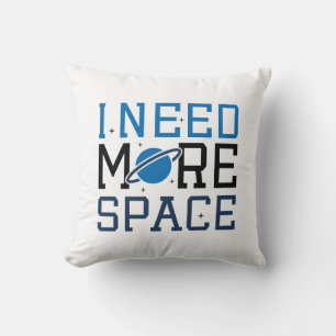 I Need More Space Cushion
