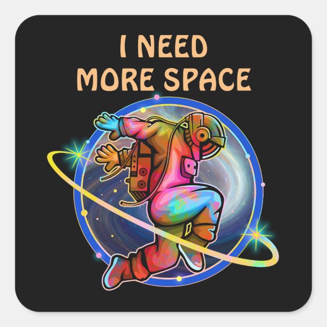 I NEED MORE SPACE CUSTOM ASTRONAUT GALAXY SQUARE STICKER (Front)