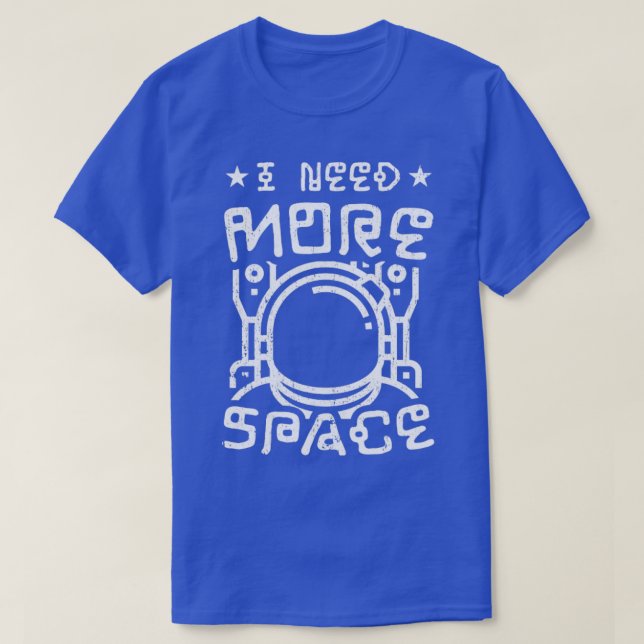 I Need More Space Funny Astrophysicist T-Shirt (Design Front)