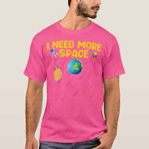 I Need More Space Funny Astrophysics Astronomy L T-Shirt