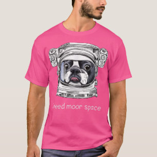 I Need More Space Funny Boston Terrier Astronauts T-Shirt