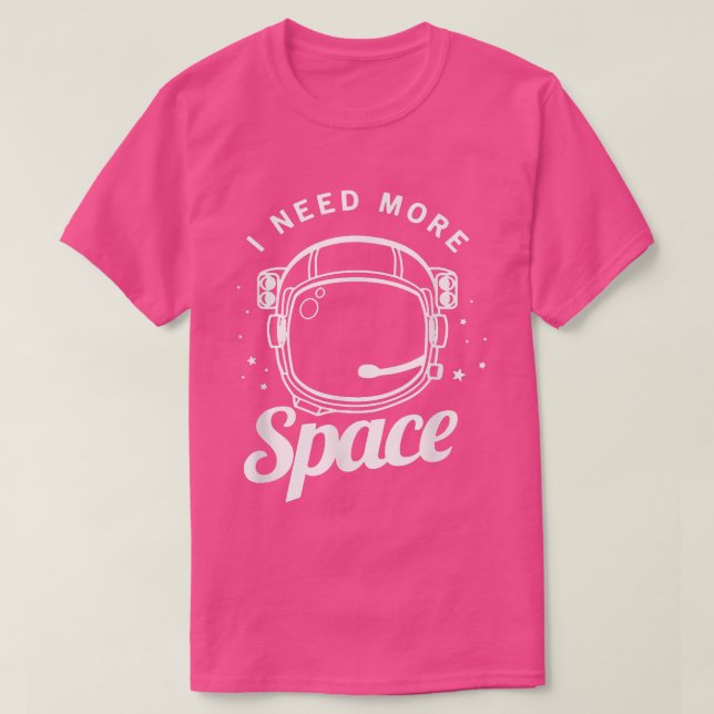 I Need More Space Funny Outer Space Themed Science T-Shirt (Design Front)