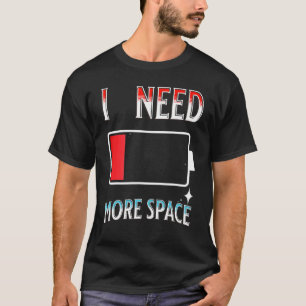 I Need More Space Funny Science Galaxy Quote Low B T-Shirt
