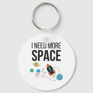 I Need More Space Graphic Space Lover Key Ring