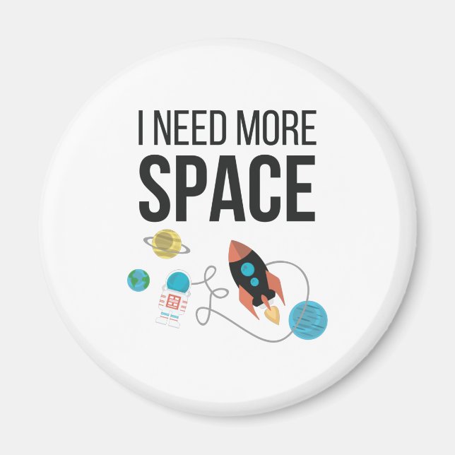 I Need More Space Graphic Space Lover Magnet (Front)