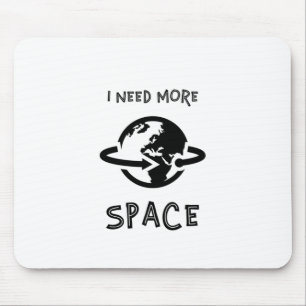 I Need More Space Mouse Mat