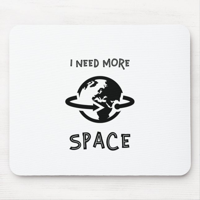 I Need More Space Mouse Mat (Front)