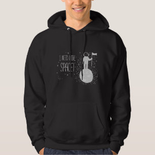 I Need More Space, Outer Space Themed Science Hoodie