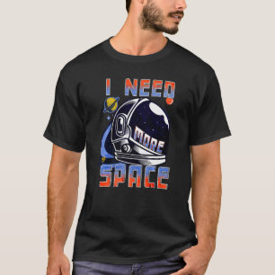 I Need More Space Science Funny Galaxy Quote Outer T-Shirt