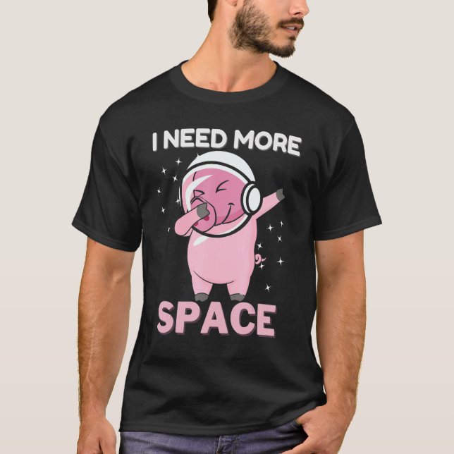I Need More Space Science Galaxy Quote Astronauts  T-Shirt (Front)