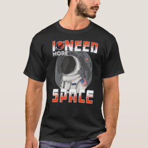 I Need More Space Science Galaxy Quote Astronauts T-Shirt