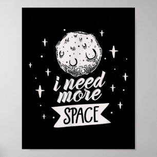 I Need More Space Space Creative Best Funny Quotes Poster