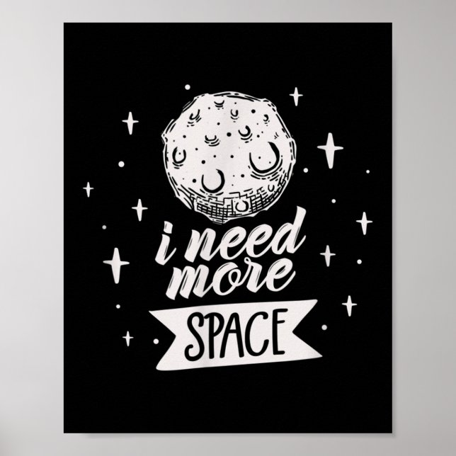 I Need More Space Space Creative Best Funny Quotes Poster (Front)