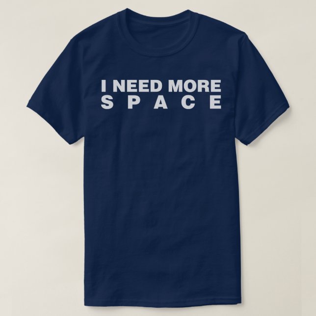 I Need More Space T-Shirt (Design Front)