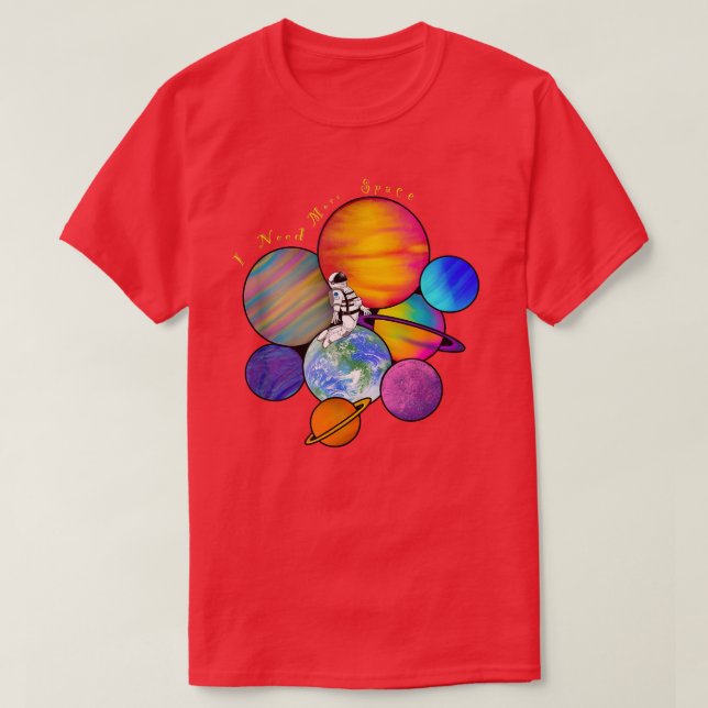 I Need More Space! T-Shirt (Design Front)