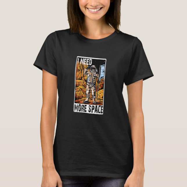 I Need More Space T-Shirt (Front)