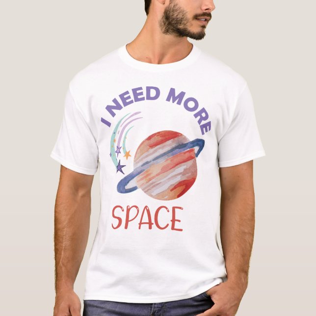 I Need More Space T-Shirt (Front)