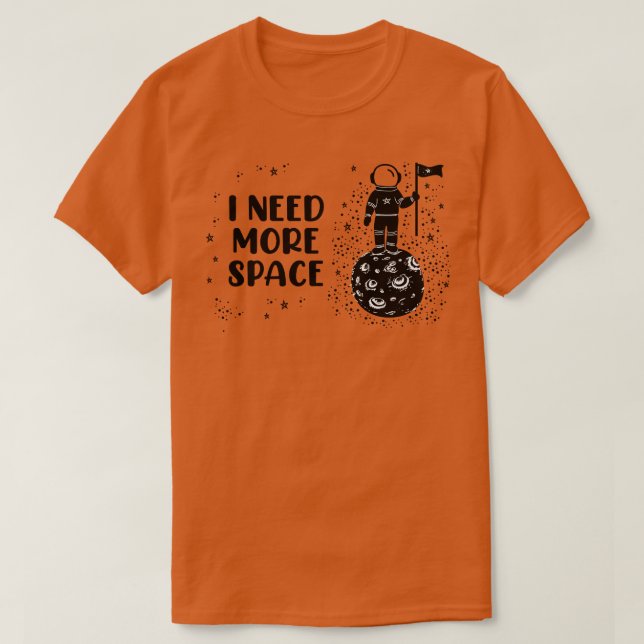 I Need More Space T-Shirt (Design Front)